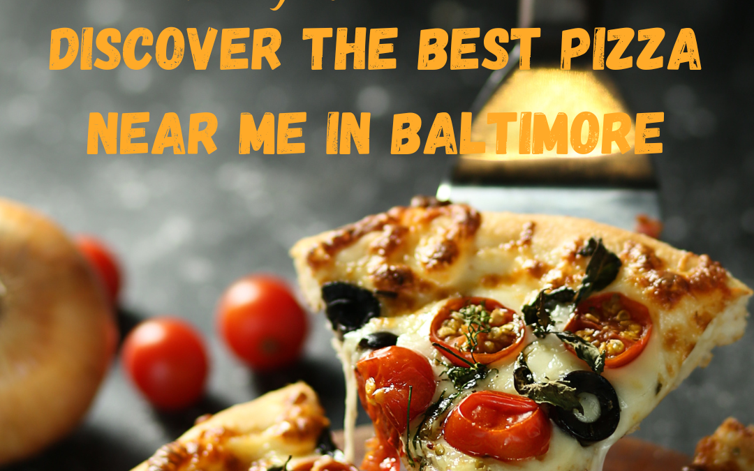 Craving a Delicious Slice? Discover the Best Pizza Near Me in Baltimore!